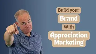 How To Build Your Brand With Appreciation Marketing