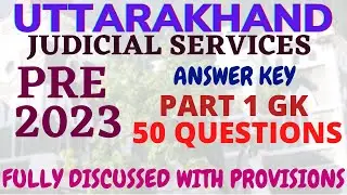 UK PRE 2023 - ANSWER KEY - PART 1 GK - 50 QUESTIONS UTTARAKHAND JUDICIAL SERVICES - FULLY DISCUSSED
