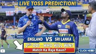 England vs Sri Lanka toss prediction II Eng vs SI toss prediction 2nd ODI match 2026