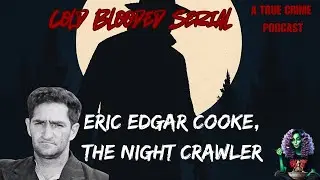 The Night Crawler - Eric Edgar Cooke