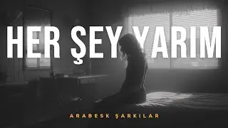 Her Şey Yarım | Arabesk Pop Şarkılar 2026 | Duygusal Müzikler