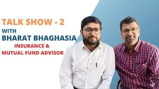 TALK SHOW - 2 WITH BHARAT BHAI ( INSURANCE & MUTUAL FUND ADSVISOR)