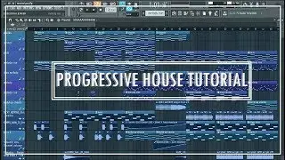 How to make a Progressive House track [FL STUDIO TUTORIAL] .