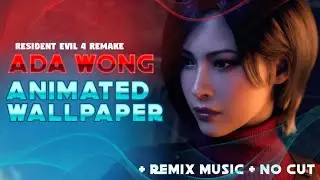 Ada Wong - Resident Evil 4 Remake , Animated Wallpaper + Music - NO CUT