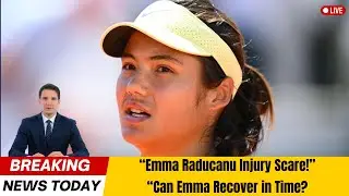 Emma Raducanu Injury Scare Against Danielle Collins Ahead of French Open। USA Prime News