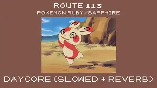 route 113 | daycore (slowed+reverb) | pokemon ruby/sapphire/emerald