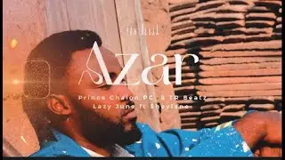 Prince Chalon PC &  @ProdTRBeatz  - AZAR ft @lazyjunofficial & Sheilane