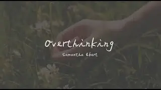 Samantha Ebert - Overthinking 當陷入胡思亂想 （英文詩歌、中文歌詞）