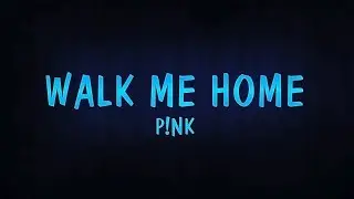 Walk Me Home (Lyrics) P!nk