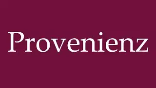 How to Pronounce ''Provenienz'' (Provenance) Correctly in German