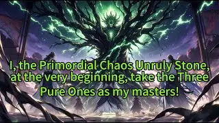 《I, the Primordial Chaos Unruly Stone, at the very beginning, take the Three Pure Ones as my  》