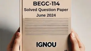 BEGC-114 June 2024 Solved Previous Year Question Paper | BEGC-114 Question Paper | BEGC-114 2024