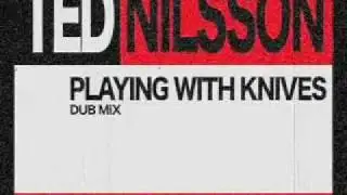 Ted Nilsson - Playing With Knives (Original Mix)