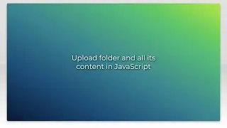 Upload folder and all its content in JavaScript