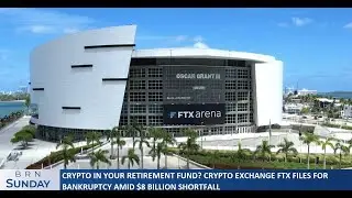 BRN Sunday |  Crypto for your retirement? Crypto exchange FTX files for Bankruptcy