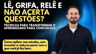 L&ecirc;, Grifa, Rel&ecirc; e n&atilde;o Acerta Quest&otilde;es | T&eacute;cnicas para Transformar o Aprendizado para Concursos
