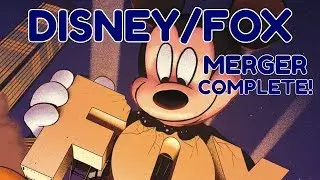 DISNEY/FOX MERGER COMPLETE!
