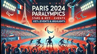 Paris 2024 Paralympics: Stars & Key Events & Highlights | Latest Updates