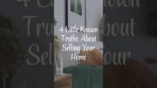 4 Little-Known Truths About Selling Your Home 💯