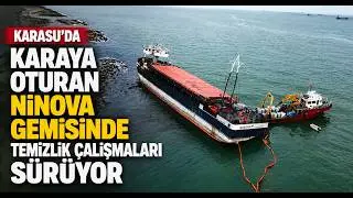 Cleanup Operations Continue on the NINOVA Ship That Ran Aground in Karasu