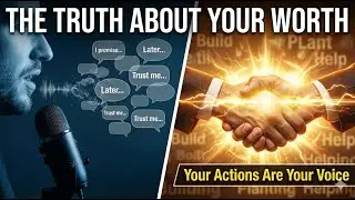 THE TRUTH ABOUT YOUR WORTH | Your Actions Are Your Voice
