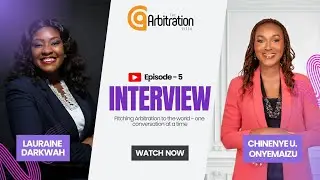 An Exclusive Interview with Chinenye U. Onyemaizu, Esq | The Arbitration Pitch Episode 5