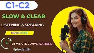 C1 C2 Listening Practice – Advanced English Podcast & Dialogue (58 Min)