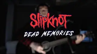 Slipknot - Dead Memories (Music Cover)