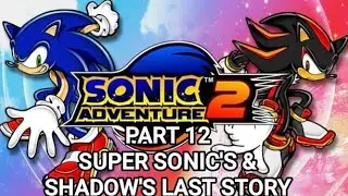 SONIC ADVENTURE 2 GAMEPLAY DEUTSCH PART 12 - SUPER SONIC'S & SHADOW'S LAST STORY