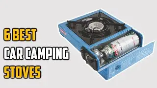 ✅6 Best Car Camping Stoves for Easy Camp Meals-Car Camping Stoves Reviews in 2022