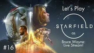 Starfield &mdash; Live Stream #16