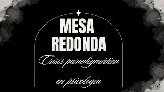 Mesa de crisis paradigmática en psicología (Podcast)