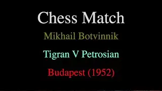 Mikhail Botvinnik vs Tigran V Petrosian - Budapest (1952)