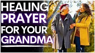 Prayer for Your Grandmother&rsquo;s Health | Prayer for my Sick Grandma