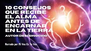10 CONSEJOS QUE RECIBE EL ALMA ANTES DE ENCARNAR EN LA TIERRA