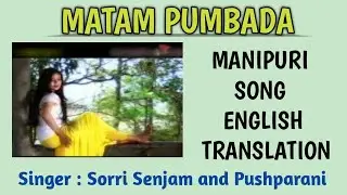 MATAM PUMBADA || LYRICS || MANIPURI SONG || ENGLISH TRANSLATION || SINGER : SORRI SENJAM, PUSHPARANI