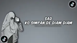 DJ SAD !! KO SIMPAN DE DIAM DIAM X KO KASIH SA LUKA Feat. Dj Waghyu & Mafia Rmx New Remix !!