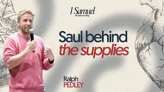 Saul Behind The Supplies | 1 Samuel: Part 3 | Ralph Pedley