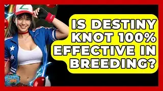 Is Destiny Knot 100% Effective In Breeding? - The Trainers Guide