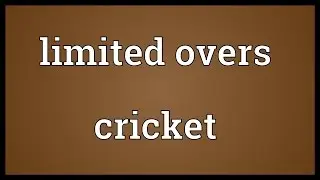 Limited overs cricket Meaning