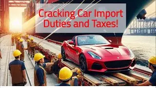 Cracking Car Import Duties and Taxes!