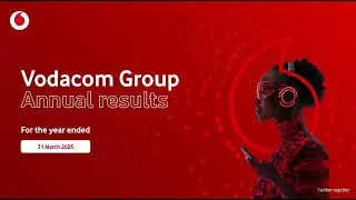 VODACOM GROUP ANNUAL RESULTS | 31 MARCH 2025