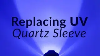 How to Replace a UV Quartz Sleeve