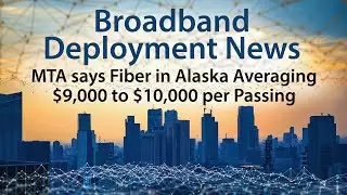 MTA in Alaska Says Fiber Deployments Average Between $9,000 to $10,000 per Passing