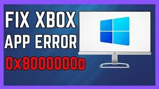 Fix Xbox App Login Error 0x8000000d On Windows 1110 PC - (Simple Guide!)