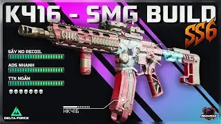 K416 META LOADOUT - BUILD T&Agrave; ĐẠO SMG VỪA KH&Ocirc;NG GIẬT M&Agrave; ROF CAO | HƯỚNG DẪN DELTA FORCE | DRAGONAK