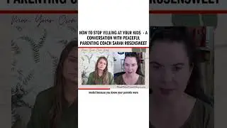 How To Stop Yelling At Your Kids - A Conversation With Peaceful Parenting Coach Sarah Rosensweet