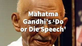 INSPIRATIONAL - Mahatma Gandhi&rsquo;s &lsquo;Do or Die Speech'