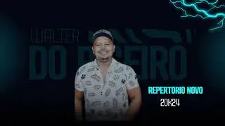 WALTER DO PISEIRO REPERTÓRIO NOVO 2024