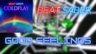 GOOD FEELiNGS in Beat Saber Coldplay music pack!